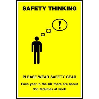 Picture of "Safety Thinking- Please Wear Safety Gear- Each Year In The Uk There Are About 350 Fatalities At Work" Sign 